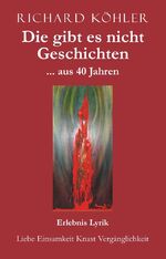 ISBN 9783862689033: Die gibt es nicht Geschichten ... aus 40 Jahren: Erlebnis Lyrik - Liebe Einsamkeit Knast Vergänglichkeit