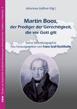 ISBN 9783862690183: Martin Boos, der Prediger der Gerechtigkeit, die vor Gott gilt - Seine Selbstbiographie neu herausgegeben von Franz Graf-Stuhlhofer