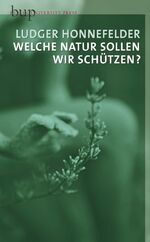 Welche Natur sollen wir schützen? - über die Natur des Menschen und die ihn umgebende Natur