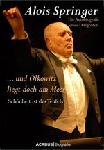 ISBN 9783862820122: … und Olkowitz liegt doch am Meer. Schönheit ist des Teufels – Die Autobiografie eines Dirigenten