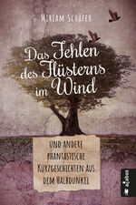 ISBN 9783862825639: Das Fehlen des Flüsterns im Wind … und andere phantastische Kurzgeschichten aus dem Halbdunkel