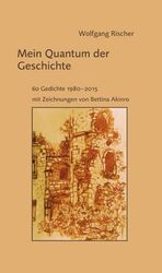 ISBN 9783862891078: Mein Quantum der Geschichte – 60 Gedichte 1980–2015 mit Zeichnungen von Bettina Akinro