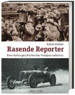 Rasende Reporter - Eine Kulturgeschichte des Fotojournalismus