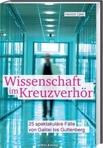 ISBN 9783863123253: Wissenschaft im Kreuzverhör - 25 spektakuläre Fälle von Galilei bis Guttenberg