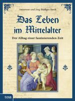 ISBN 9783863131012: Das Leben im Mittelalter - Der Alltag einer faszinierenden Zeit