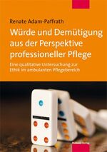 ISBN 9783863212070: Würde und Demütigung aus der Perspektive professioneller Pflege - Eine qualitative Untersuchung zur Ethik im ambulanten Pflegebereich