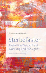 ISBN 9783863213374: Sterbefasten - Freiwilliger Verzicht auf Nahrung und Flüssigkeit - Eine Fallbeschreibung