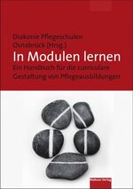 ISBN 9783863214227: In Modulen lernen – Ein Handbuch für die curriculare Gestaltung von Pflegeausbildungen