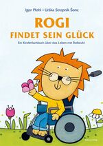 ISBN 9783863216221: Rogi findet sein Glück. Ein Kinderfachbuch über das Leben mit Rollstuhl. Kindern mit Behinderung Mut machen. Mit Elterninfos zum Thema Rückenmarksverletzung und Querschnittslähmung. Vorlesebuch ab 3.