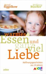 ISBN 9783863340438: Ein warmes Essen und ganz viel Liebe - Hoffnungsgeschichten aus 20 Jahren ARCHE