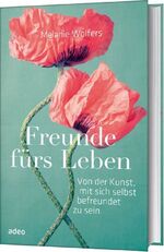 ISBN 9783863341138: Freunde fürs Leben – Von der Kunst, mit sich selbst befreundet zu sein