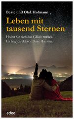 ISBN 9783863341688: Leben mit tausend Sternen - Holen Sie sich das Glück zurück. Es liegt direkt vor Ihrer Haustür.