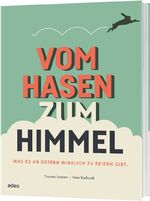 ISBN 9783863342029: Vom Hasen zum Himmel - Was es an Ostern wirklich zu feiern gibt.