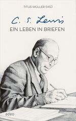 C. S. Lewis: C.S. Lewis - Ein Leben in B