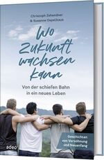 ISBN 9783863343828: Wo Zukunft wachsen kann - Von der schiefen Bahn in ein neues Leben. Geschichten von Versöhnung und Neuanfang.