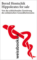 ISBN 9783863370381: Hippokrates for sale – Von der schleichenden Zerstörung des solidarischen Gesundheitswesens