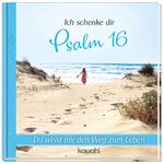 ISBN 9783863382087: Ich schenke dir Psalm 16 | Du weist mir den Weg zum Leben | Buch | 32 S. | Deutsch | 2022 | Kawohl Verlag GmbH | EAN 9783863382087