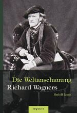 ISBN 9783863473020: Richard Wagner – Die Weltanschauung Richard Wagners