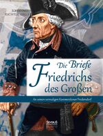 ISBN 9783863477776: Briefe Friedrichs des Großen an seinen Kammerdiener Fredersdorf