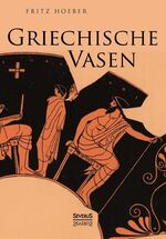 ISBN 9783863477820: Griechische Vasen – Mit 78 Abbildungen nach Vasengemälden und Gefässformen, darunter 4 Farbentafeln