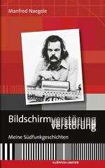 ISBN 9783863510084: Bildschirmverstörung – Meine Südfunkgeschichten