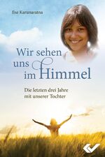 ISBN 9783863530983: Wir sehen uns im Himmel – Die letzten drei Jahre mit unserer Tochter