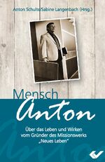 ISBN 9783863531577: Mensch Anton – Über das Leben und Wirken vom Gründer des Missionswerks „Neues Leben“