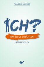 ISBN 9783863534851: ICH? Von Jesus erzählen? - Inspirationen