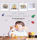 ISBN 9783863551681: Mit Essen spielt man nicht - Ein Bastelkochbuch von COSA KITCHEN