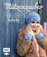 Mützenzauber häkeln - Kuschelwarme Accessoires für die warme Jahreszeit häkeln