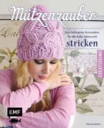 ISBN 9783863555450: Mützenzauber stricken: Kuschelwarme Accessoires für die kalte Jahreszeit stricken