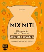 ISBN 9783863557843: MIX MIT! 55 Rezepte für meinen Thermomix - Suppen und Eintöpfe - Raffinierte Klassiker, feine Currys und mehr