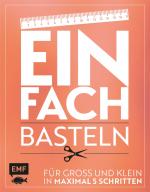 ISBN 9783863558093: Einfach – Basteln – Für Groß und Klein - In maximal 5 Schritten
