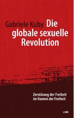 ISBN 9783863570323: Die globale sexuelle Revolution - Zerstörung der Freiheit im Namen der Freiheit