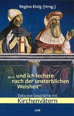 ISBN 9783863573164: "... und ich lechzte nach der unsterblichen Weisheit" - Exklusive Gespräche mit Kirchenvätern - wie neu