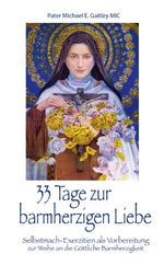 ISBN 9783863573225: 33 Tage zur barmherzigen Liebe - Selbstmach-Exerzitien als Vorbereitung zur Weihe an die Göttliche Barmherzigkeit