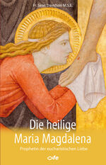 ISBN 9783863573355: Die heilige Maria Magdalena – Prophetin der eucharistischen Liebe