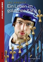 ISBN 9783863616533: Ein Leben im goldenen Käfig | Jaz Feehily | Taschenbuch | Junge Liebe | Paperback | 252 S. | Deutsch | 2017 | Himmelstürmer | EAN 9783863616533