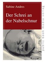 ISBN 9783863691431: Der Schrei an der Nabelschnur