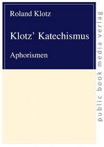 ISBN 9783863692087: Klotz' Katechismus - Aphorismen