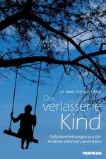 ISBN 9783863740474: Das verlassene Kind – Gefühlsverletzungen aus der Kindheit erkennen und heilen