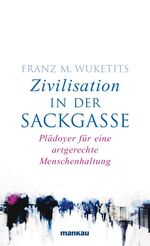 ISBN 9783863740542: Zivilisation in der Sackgasse. Plädoyer für eine artgerechte Menschenhaltung. Mit einem Vorwort und einer Einleitung des Verfassers. Mit Glossar, Literaturverzeichnis, Namen- und Sachregister.