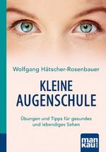 ISBN 9783863743147: Kleine Augenschule. Kompakt-Ratgeber - Übungen und Tipps für gesundes und lebendiges Sehen