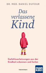 ISBN 9783863745332: Das verlassene Kind - Gefühlsverletzungen aus der Kindheit erkennen und heilen