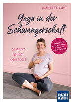 ISBN 9783863746858: Yoga in der Schwangerschaft. Gestärkt - geliebt - geschützt - Inkl. ersten Rückbildungs-Quickies und großem Farbposter