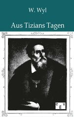 ISBN 9783863826697: Aus Tizians Tagen - Venezianische Geschichten und Gestalten des 16. Jahrhunderts