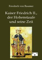 ISBN 9783863827137: Kaiser Friedrich II., der Hohenstaufe und seine Zeit