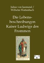 ISBN 9783863827342: Die Lebensbeschreibungen Kaiser Ludwigs des Frommen