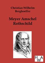 Berghoeffer, Christian W.: Meyer Amschel Berghoeffer, Christian W.: Meyer Amschel