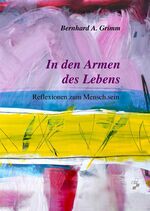 In den Armen des Lebens - Reflexionen zum Mensch.sein